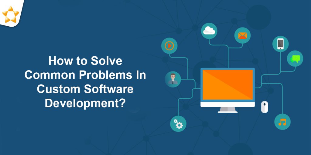 How to Solve Common Problems In Custom Software Development? - Blog ...